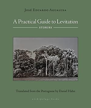 A Practical Guide to Levitation  by José Eduardo Agualusa