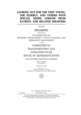 Looking out for the very young, the elderly, and others with special needs: lessons from Katrina and related disasters by Committee on Transportation and (house), United S. Congress, United States House of Representatives