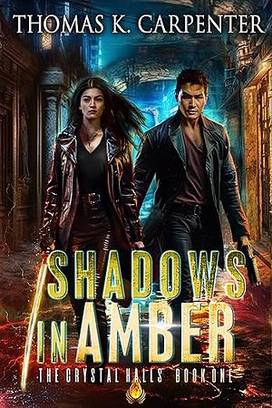 Shadows in Amber by Thomas K. Carpenter