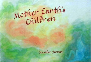 Mother Earth's Children by Heather Jarman