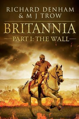 Britannia: Part I: The Wall by Richard Denham, M.J. Trow