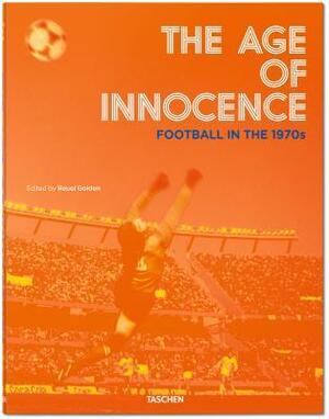 The Age of Innocence. Football in the 1970s by Reuel Golden