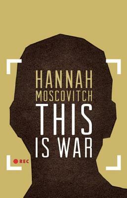 This Is War by Hannah Moscovitch