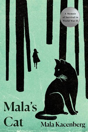 Mala's Cat: A Memoir of Survival in World War II by Mala Kacenberg