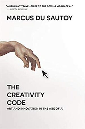 The Creativity Code: Art and Innovation in the Age of AI by Marcus du Sautoy