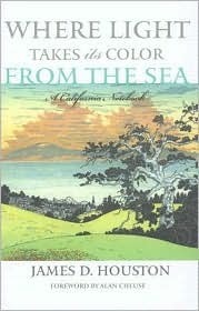 Where Light Takes Its Color from the Sea: A California Notebook by James D. Houston, Alan Cheuse