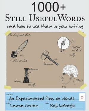 1000+ Still Useful Words: and how to use them in your writing by Reji Laberje, Laura Grebe