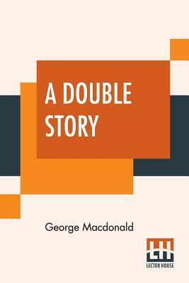 A Double Story by George MacDonald