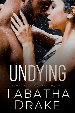 Undying by Tabatha Drake, Tabatha Kiss