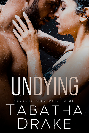 Undying by Tabatha Kiss, Tabatha Drake