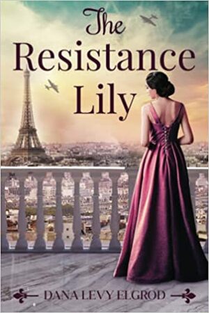 The Resistance Lily by Dana L. Elgrod