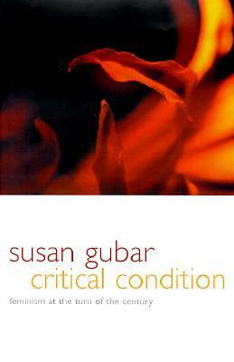 Critical Condition: Feminism at the Turn of the Century by Susan Gubar