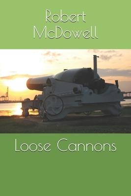 Loose Cannons by Robert McDowell