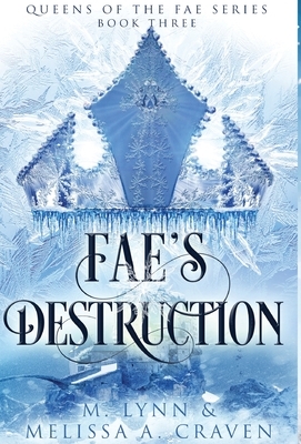 Fae's Destruction (Queens of the Fae Book 3) by Melissa a. Craven, M. Lynn
