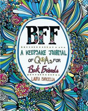 Bff: A Keepsake Journal of Q&as for Best Friends, Volume 1 by Laura Barcella