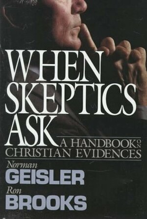 When Skeptics Ask by Norman L. Geisler, Ronald M. Brooks