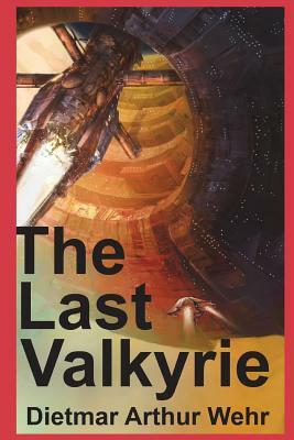 The Last Valkyrie by Dietmar Arthur Wehr