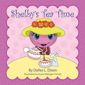 Shelby's Tea Time by Dallas L. Dixon