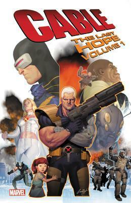 Cable: The Last Hope Vol. 1 by Jamie McKelvie, Ken Lashley, Ariel Olivetti, Larry Stroman, Michel Lacombe, Duane Swierczynski