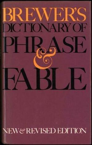 Brewer's Dictionary of Phrase and Fable by Ebenezer Cobham Brewer