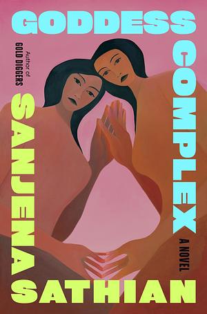 Goddess Complex: A Novel by Sanjena Sathian