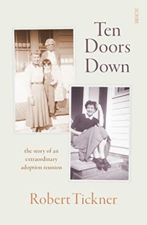 Ten Doors Down: the story of an extraordinary adoption reunion by Robert Tickner