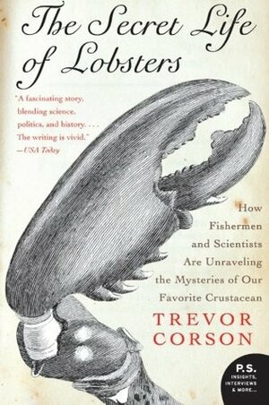 The Secret Life of Lobsters: How Fishermen and Scientists Are Unraveling the Mysteries of Our Favorite Crustacean by Jim Sollers, Trevor Corson