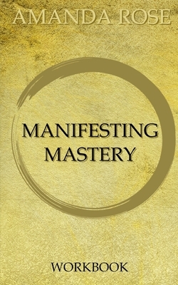 Manifesting Mastery Workbook by Amanda Rose