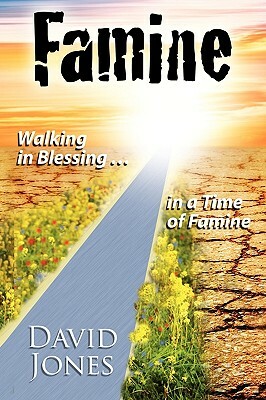 Famine, Walking in Blessing in a Time of Famine by David Jones