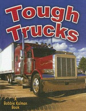 Tough Trucks by Reagan Miller, Bobbie Kalman