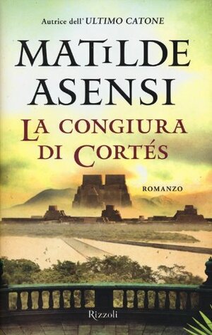 La congiura di Cortés by Matilde Asensi