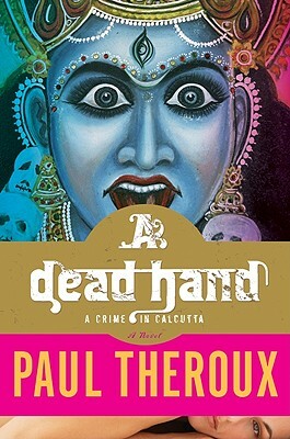A Dead Hand: A Crime in Calcutta by Paul Theroux