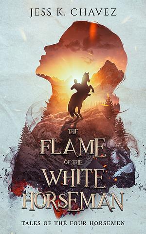 The Flame of the White Horseman  by Jess K. Chavez