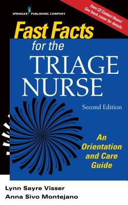 Fast Facts for the Triage Nurse, Second Edition: An Orientation and Care Guide by Anna Sivo Montejano, Lynn Sayre Visser