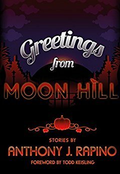 Greetings from Moon Hill by Anthony J. Rapino, Todd Keisling, Amelia Bennett