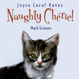 Naughty Chérie! by Joyce Carol Oates, Mark Graham
