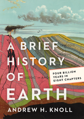 A Brief History of Earth: Four Billion Years in Eight Chapters by Andrew H. Knoll