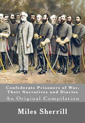 Confederate Prisoners of War, Their Narratives and Diaries: An Original Compilation by Henry E. Shepherd, Henry Lane Stone, William Whatley Pierson