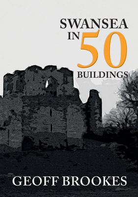 Swansea in 50 Buildings by Geoff Brookes