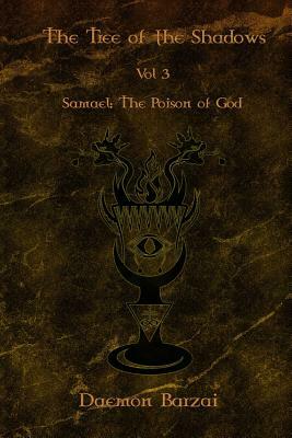 The Tree of the Shadows: Samael: The Poison of God by Daemon Barzai
