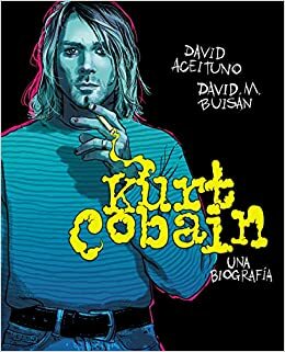 Kurt Cobain: una biografía by David Aceituno, David m buisán