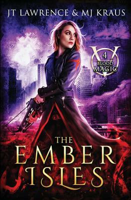 The Ember Isles: (Blood Magic: Book 4) by Jt Lawrence, Mj Kraus
