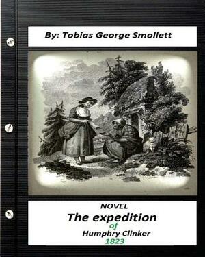 The expedition of Humphry Clinker.(1823) NOVEL By: Tobias George Smollett by Tobias Smollett