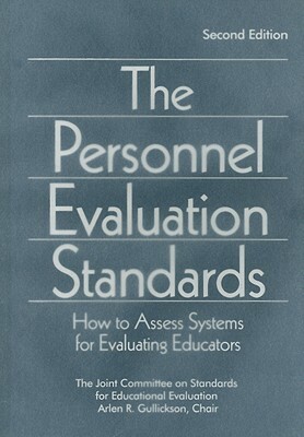 The Personnel Evaluation Standards: How to Assess Systems for Evaluating Educators by Arlen R. Gullickson