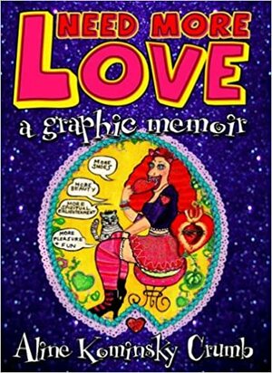 Need More Love: A Graphic Memoir by Aline Kominsky-Crumb