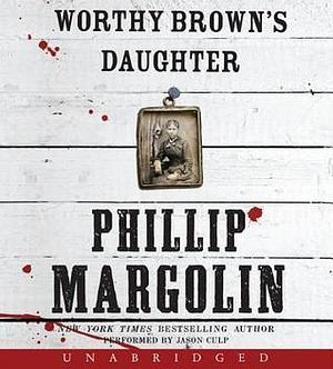 Worthy Brown's Daughter Unabridged CD by Phillip Margolin, Phillip Margolin, Jason Culp