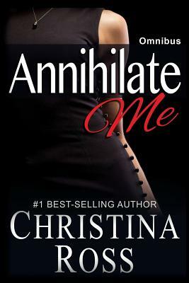 Annihilate Me: Omnibus by Christina Ross