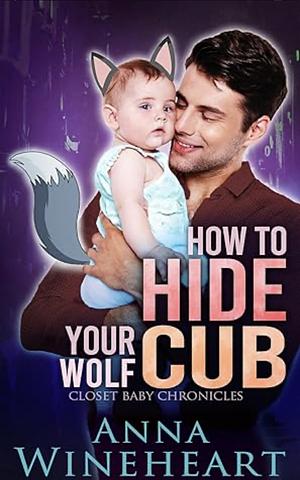 How to Hide Your Wolf Cub by Anna Wineheart