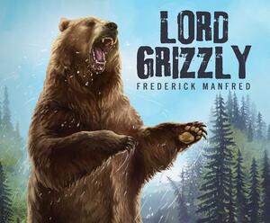 Lord Grizzly by Frederick Manfred