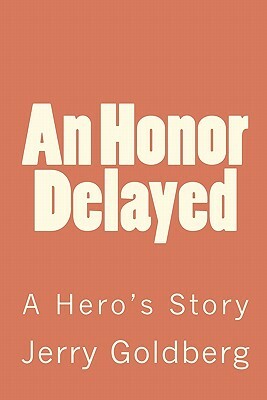 An Honor Delayed by Jerry Goldberg